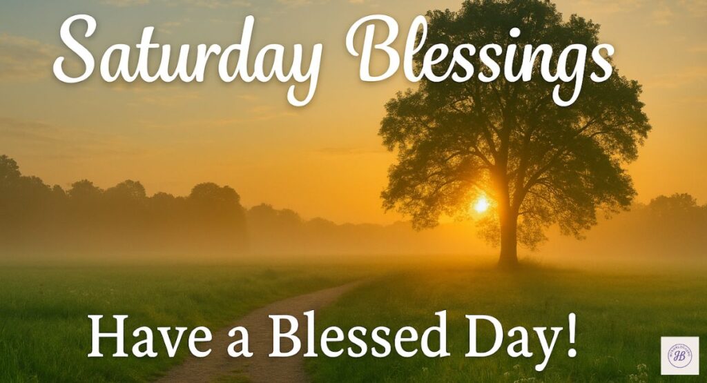Happy Saturday Blessings to Spread Positivity
