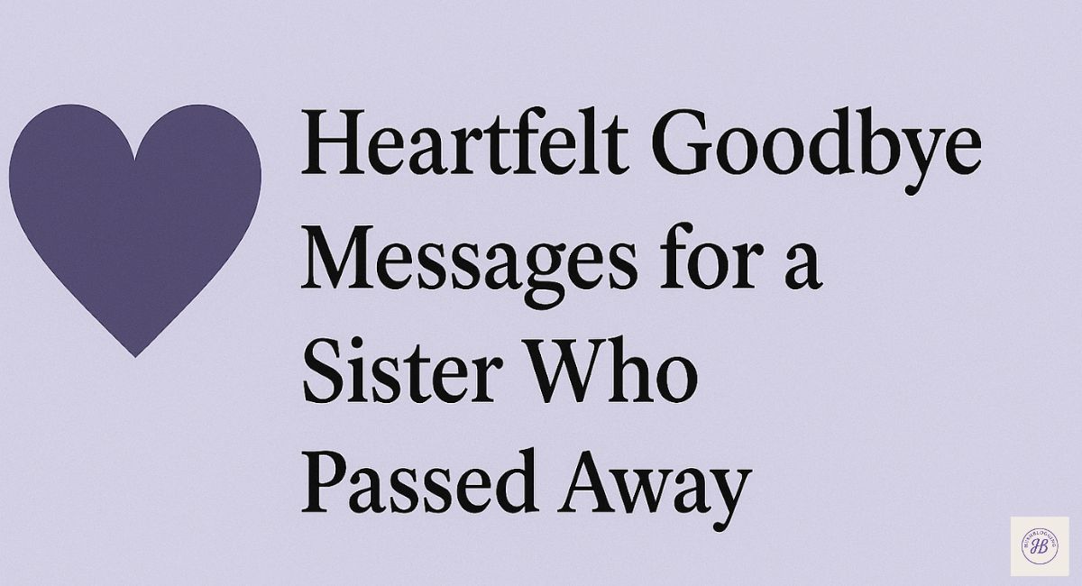 Heartfelt Goodbye Messages for a Sister Who Passed Away – 2025 Guide